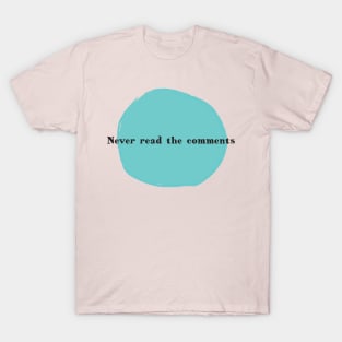 Never Read the Comments T-Shirt